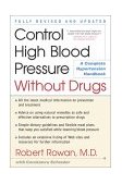 Control High Blood Pressure Without Drugs A Complete Hypertension Handbook 2001 9780684873282 Front Cover