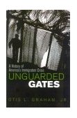 Unguarded Gates A History of America's Immigration Crisis 2003 9780742522282 Front Cover