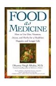 Food As Medicine How to Use Diet, Vitamins, Juices, and Herbs for a Healthier, Happier, and Longer Life 2004 9780743442282 Front Cover
