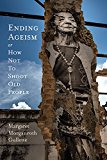 Ending Ageism, or How Not to Shoot Old People  9780813589282 Front Cover