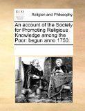 Account of the Society for Promoting Religious Knowledge among the Poor Begun Anno 1750 2010 9781170946282 Front Cover