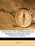 Laws for the Suppression of Drinking Houses and Tippling Shops 2012 9781276921282 Front Cover