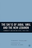 Shi'Is of Jabal 'Amil and the New Lebanon Community and Nation-State, 1918-1943 2006 9781403970282 Front Cover