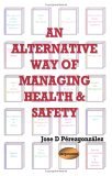 Alternative Way of Managing Health &amp; Safety 2007 9781411634282 Front Cover