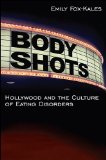 Body Shots Hollywood and the Culture of Eating Disorders cover art