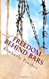 Freedom Behind Bars Testimonies of Faith 2012 9781463677282 Front Cover