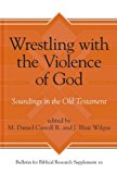 Wrestling with the Violence of God Soundings in the Old Testament  9781575068282 Front Cover