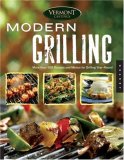 Vermont Castings' Modern Grilling More Than 300 Recipes and Menus for Grilling Year Round 2007 9781592533282 Front Cover