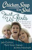 Chicken Soup for the Soul: Just Us Girls 101 Stories about Friendship for Women of All Ages 2013 9781611599282 Front Cover