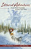 Iditarod Adventures Tales from Mushers along the Trail 2015 9781941821282 Front Cover