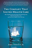 Company That Solved Health Care How Serigraph Dramatically Reduced Skyrocketing Costs While Providing Better Care, and How Every Company Can Do the Same  9781944648282 Front Cover