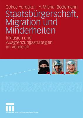 Staatsburgerschaft, Migration Und Minderheiten: Inklusion Und Ausgrenzungsstrategien Im Vergleich 2010 9783531170282 Front Cover