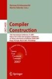 Compiler Construction 16th International Conference, CC 2007, Held As Part of the Joint European Conferences on Theory and Practice of Software, ETAPS 2007, Braga, Portugal, March 26-30, 2007, Proceedings 2007 9783540712282 Front Cover