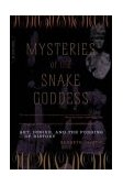 Mysteries of the Snake Goddess Art, Desire, and the Forging of History cover art