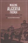 Making Algeria French Colonialism in Bone, 1870-1920 2004 9780521531283 Front Cover