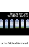 Testing for the Flotation Process 2009 9780559897283 Front Cover