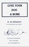 Give Your Dog a Bone The Practical Commonsense Way to Feed Dogs for a Long Healthy Life