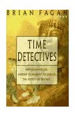 Time Detectives How Archaeologist Use Technology to Recapture the Past 1996 9780684818283 Front Cover