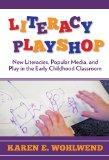 Literacy Playshop New Literacies, Popular Media and Play in the Early Childhood Classroom cover art