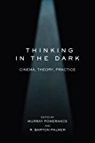 Thinking in the Dark: Cinema, Theory, Practice  9780813566283 Front Cover