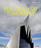 Building for Tomorrow Visionary Architecture Around the World 2013 9781468307283 Front Cover