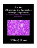 Art of Examining and Interpreting Histologic Preparations A Laboratory Manual and Study Guide for Histology 2004 9781581125283 Front Cover