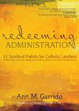 Redeeming Administration 12 Spiritual Habits for Catholic Leaders in Parishes, Schools, Religious Communities, and Other Institutions cover art