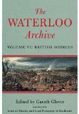 Waterloo Archive Volume VI: British Sources  9781848327283 Front Cover