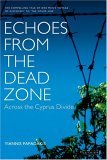 Echoes from the Dead Zone Across the Cyprus Divide  9781850434283 Front Cover