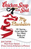 Chicken Soup for the Soul: My Resolution 101 Stories... Great Ideas for Your Mind, Body, And ... Wallet 2008 9781935096283 Front Cover