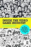 Inside the Video Game Industry Game Developers Talk about the Business of Play  9780415828284 Front Cover