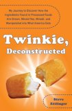 Twinkie, Deconstructed My Journey to Discover How the Ingredients Found in Processed Foods Are Grown, M Ined (Yes, Mined), and Manipulated into What America Eats 2008 9780452289284 Front Cover