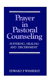 Prayer in Pastoral Counseling Suffering, Healing and Discernment cover art