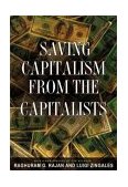 Saving Capitalism from the Capitalists Unleashing the Power of Financial Markets to Create Wealth and Spread Opportunity