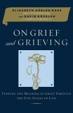 On Grief and Grieving Finding the Meaning of Grief Through the Five Stages of Loss  9780743266284 Front Cover