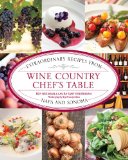 Wine Country Chef's Table Extraordinary Recipes from Napa and Sonoma 2012 9780762779284 Front Cover