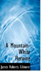 Mountain-White Heroine 2009 9781116780284 Front Cover