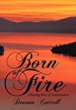 Born of Fire A Yearlong Diary of Transformation 2011 9781452543284 Front Cover
