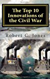 Top 10 Innovations of the Civil War 2011 9781466458284 Front Cover