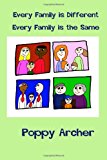 Every Family Is Different. Every Family Is the Same A Story about Alternative Families for Small Children 2013 9781494277284 Front Cover