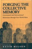 Forging the Collective Memory Government and International Historians Through Two World Wars  9781571819284 Front Cover