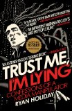 Trust Me, I'm Lying Confessions of a Media Manipulator 2013 9781591846284 Front Cover