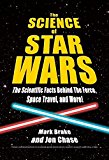 Science of Star Wars The Scientific Facts Behind the Force, Space Travel, and More!  9781944686284 Front Cover