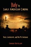 Italy in Early American Cinema Race, Landscape, and the Picturesque 2009 9780253221285 Front Cover