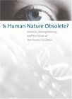 Is Human Nature Obsolete? Genetics, Bioengineering, and the Future of the Human Condition cover art