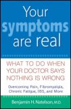 Your Symptoms Are Real What to Do When Your Doctor Says Nothing Is Wrong 2007 9780471740285 Front Cover