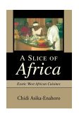 Slice of Africa Exotic West African Cuisines 2004 9780595305285 Front Cover
