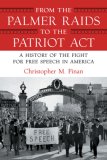 From the Palmer Raids to the Patriot Act A History of the Fight for Free Speech in America  9780807044285 Front Cover