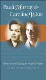 Pauli Murray and Caroline Ware Forty Years of Letters in Black and White