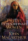 Twelve Extraordinary Women How God Shaped Women of the Bible, and What He Wants to Do with You 2008 9781400280285 Front Cover